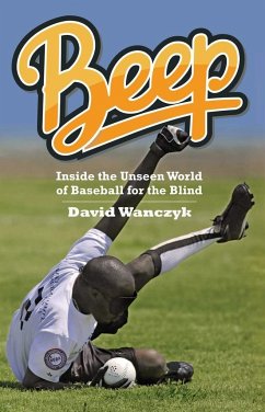 Beep: Inside the Unseen World of Baseball for the Blind - Wanczyk, David