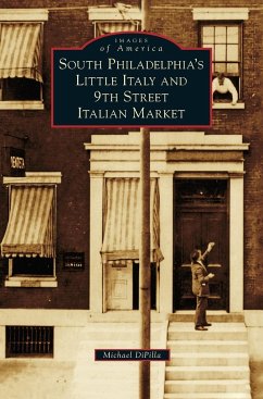 South Philadelphia's Little Italy and 9th Street Italian Market - Dipilla, Michael