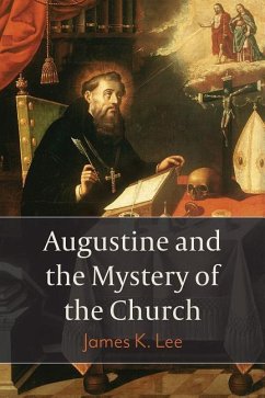 Augustine and the Mystery of the Church - Lee, James K