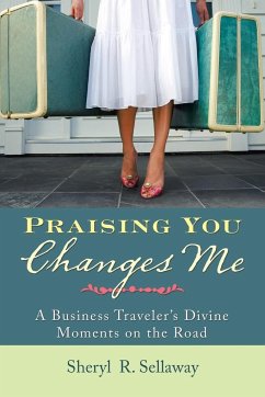 Praising You Changes Me - Sellaway, Sheryl R.