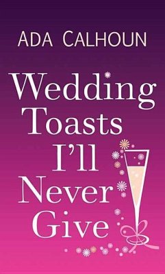 Wedding Toasts I'll Never Give - Calhoun, Ada