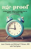 Age-Proof: How to Live Longer Without Breaking a Hip, Running Out of Money, or Forgetting Where You Put It - The 8 Secrets
