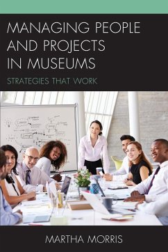 Managing People and Projects in Museums - Morris, Martha