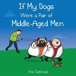 If My Dogs Were a Pair of Middle-Aged Men - The Oatmeal; Inman, Matthew