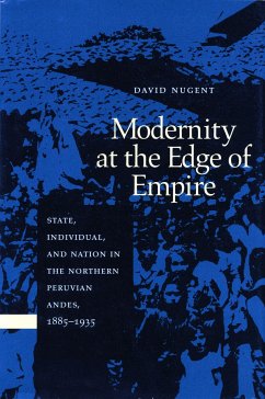 Modernity at the Edge of Empire: State, Indiviual, and Nation in the Northern Peruvian Andes,1885-1935 - Nugent, David