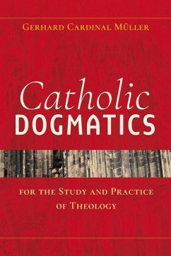 Catholic Dogmatics for the Study and Practice of Theology - Müller, Gerhard Ludwig