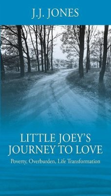 Little Joey's Journey To Love: Poverty, Overburden, Life Transformation - Jones, J. J.