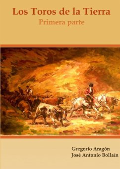 Los Toros de la Tierra (Primera parte) - Aragón, Gregorio; Bollaín, José Antonio