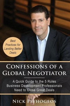 Confessions of a Global Negotiator: A Quick Guide to the 5 Rules Business Development Professionals Need to Close Great Deals - Psyhogeos, Nick