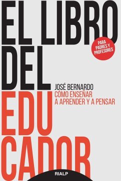 El libro del educador : cómo enseñar a aprender y a pensar - Bernardo Carrasco, José