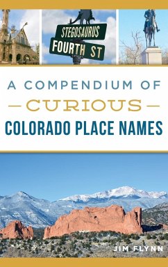 A Compendium of Curious Colorado Place Names - Flynn, Jim