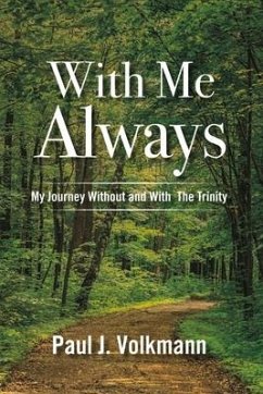 With Me Always, My Journey Without and with the Trinity: Volume 1 - Volkmann, Paul J.