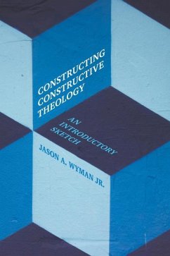 Constructing Constructive Theology - Wyman, Jason A