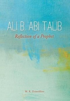 Ali b. Abi Talib: Reflection of a Prophet - Zeineddine, M. K.