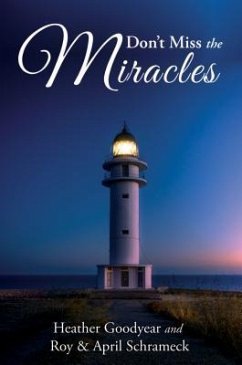 Don't Miss the Miracles - Schrameck, Roy; Schrameck, April; Goodyear, Heather