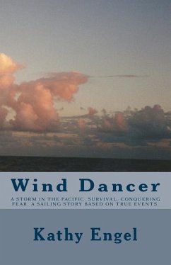 Wind Dancer: A storm in the Pacific. Survival. Conquering fear. A sailing story based on true events. - Engel, Kathy