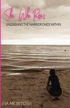 She Who Rises: Unleashing the Warrior Chick Within - McIntosh, Lia