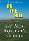 ON THE HILL OR Not Mrs. Rossiter's Canary