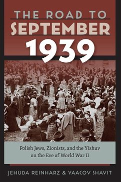 The Road to September 1939: Polish Jews, Zionists, and the Yishuv on the Eve of World War II - Reinharz, Jehuda; Shavit, Yaacov