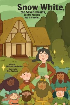 Snow White, the Seven Dwarves, and the Adorable Bed and Breakfast - Dobbs, Michael Ann