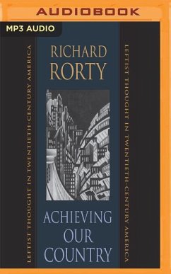 Achieving Our Country: Leftist Thought in Twentieth-Century America - Rorty, Richard