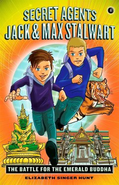 Secret Agents Jack and Max Stalwart: Book 1: The Battle for the Emerald Buddha: Thailand - Hunt, Elizabeth