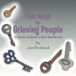 Five Keys for Grieving People: An Unofficial Guide to Your New Normal