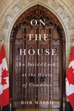 On the House: An Inside Look at the House of Commons - Walsh, Rob