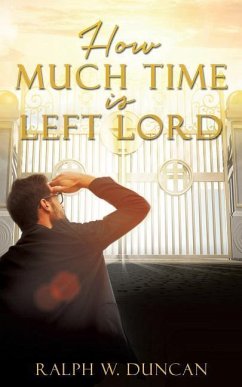 HOW MUCH TIME IS LEFT LORD - Duncan, Ralph W.