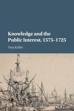 Knowledge and the Public Interest, 1575-1725 - Keller, Vera