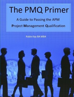 The PMQ Primer A Guide to Passing the APM Project Management Qualification - Kay, Robin