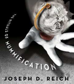 The Rituals of Mummification - Reich, Joseph D.