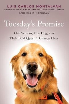 Tuesday's Promise: One Veteran, One Dog, and Their Bold Quest to Change Lives - Montalvaan, Luis Carlos; Henican, Ellis