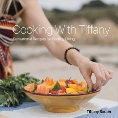 Cooking with Tiffany: Sensational Recipes for Healthy Living Volume 1 - Sauter, Tiffany