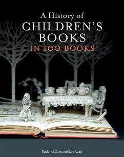 A History of Children's Books in 100 Books - Cave, Roderick; Ayad, Sara