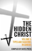 The Hidden Christ - Volume 3: Types and Shadows in Genesis (eBook, ePUB) The Hidden Christ - Volume 3: Types and Shadows in Genesis (eBook, ePUB)