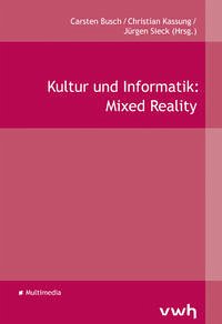 Kultur und Informatik: Mixed Reality - Busch, Carsten