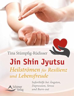 Jin Shin Jyutsu - Heilströmen für Resilienz und Lebensfreude - Stümpfig-Rüdisser, Tina