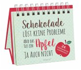 Schokolade löst keine Probleme, aber das tut ein Apfel ja auch nicht Schokolade löst keine Probleme, aber das tut ein Apfel ja auch nicht