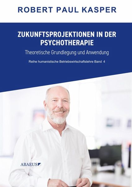 Zukunftsprojektionen in der Psychotherapie Zukunftsprojektionen in der Psychotherapie