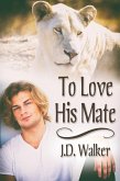 To Love His Mate (eBook, ePUB) To Love His Mate (eBook, ePUB)