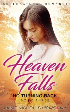 Heaven Falls - No Turning Back (Book 3) Supernatural Romance (eBook, ePUB) - Cousins, Third; Nicholls, Jaime