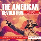 The American Revolution: American History For Kids - Children Explore History Book Edition (eBook, ePUB)
