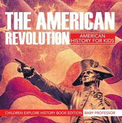 The American Revolution: American History For Kids - Children Explore History Book Edition (eBook, ePUB) - Baby
