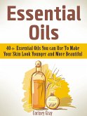 Essential Oils: 40+ Essential Oils You can Use To Make Your Skin Look Younger and More Beautiful (eBook, ePUB)