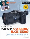 David Busch's Sony Alpha a6500/ILCE-6500 Guide to Digital Photography (eBook, ePUB)