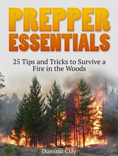 Prepper Essentials: 25 Tips and Tricks to Survive a Fire in the Woods (eBook, ePUB) - Clay, Dominic