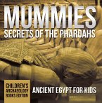 Mummies Secrets of the Pharoahs: Ancient Egypt for Kids   Children's Archaeology Books Edition (eBook, ePUB)