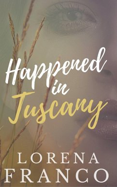 Happened in Tuscany (eBook, ePUB) - Franco, Lorena
