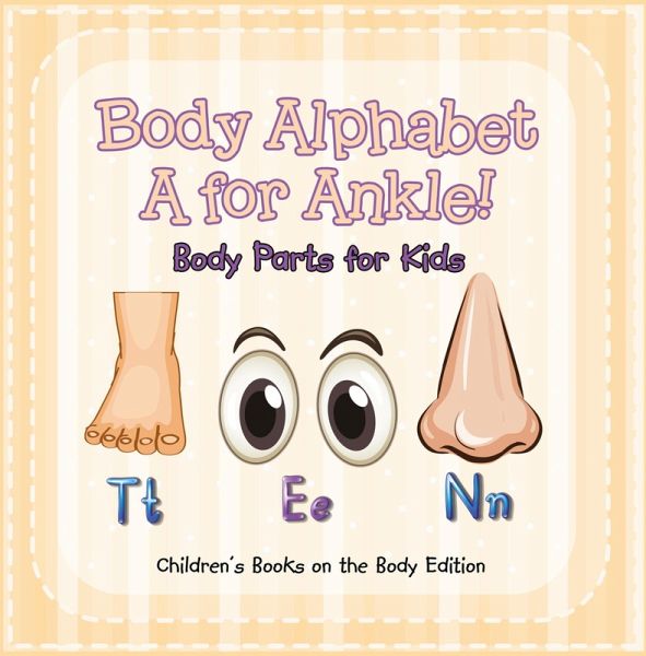 Body Alphabet: A for Ankle! Body Parts for Kids   Children's Books on the Body Edition (eBook, ePUB)